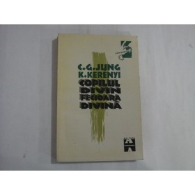 COPILUL DIVIN FECIOARA DIVINA  -  C. G. JUNG, K. KERENYI